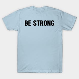 Be Strong Cool Motivational T-Shirt